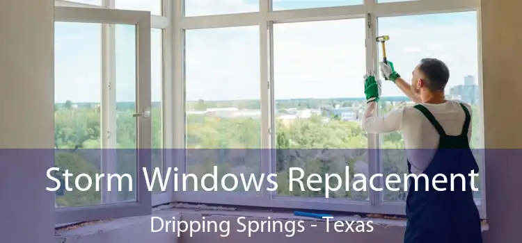 Storm Windows Replacement Dripping Springs - Texas