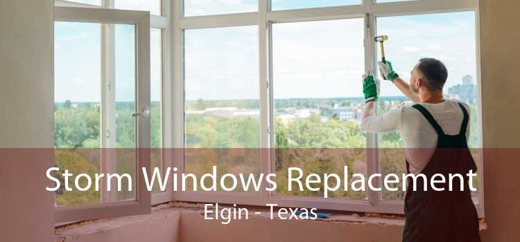 Storm Windows Replacement Elgin - Texas