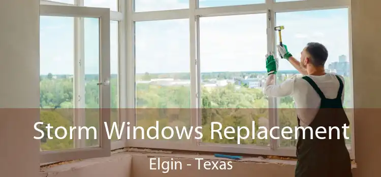 Storm Windows Replacement Elgin - Texas
