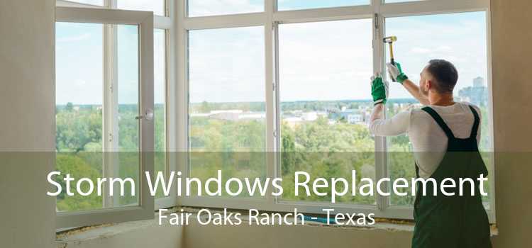 Storm Windows Replacement Fair Oaks Ranch - Texas