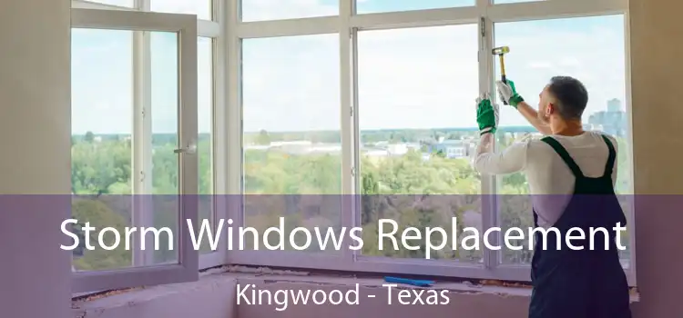 Storm Windows Replacement Kingwood - Texas