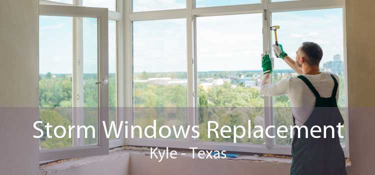 Storm Windows Replacement Kyle - Texas