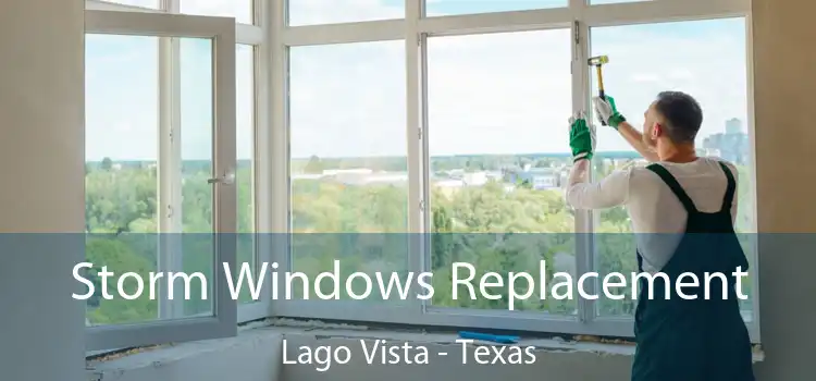 Storm Windows Replacement Lago Vista - Texas