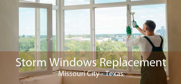 Storm Windows Replacement Missouri City - Texas