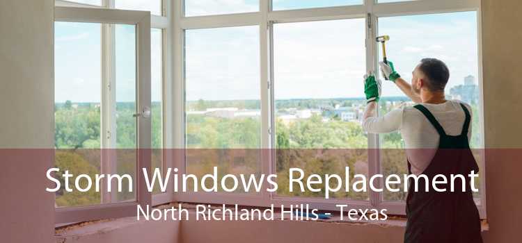 Storm Windows Replacement North Richland Hills - Texas