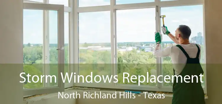 Storm Windows Replacement North Richland Hills - Texas