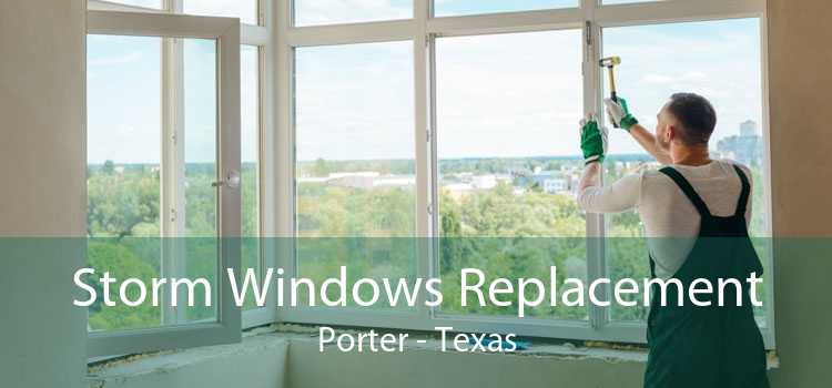 Storm Windows Replacement Porter - Texas