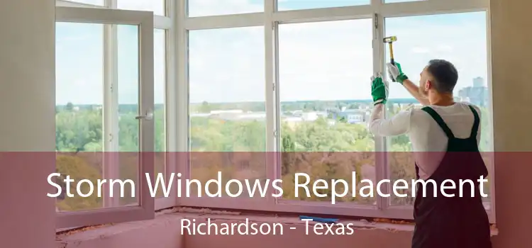 Storm Windows Replacement Richardson - Texas
