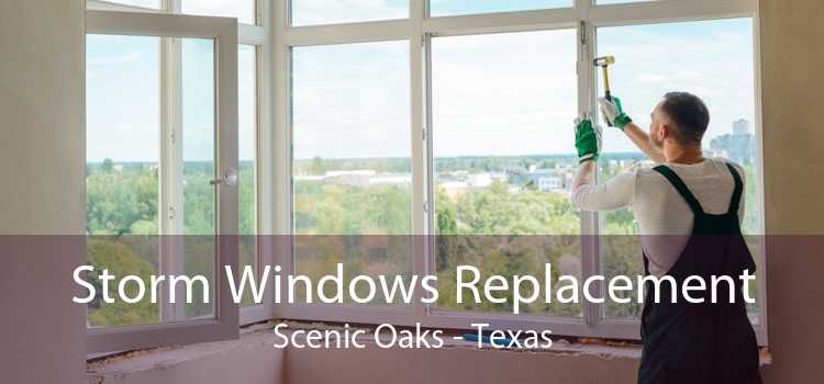 Storm Windows Replacement Scenic Oaks - Texas