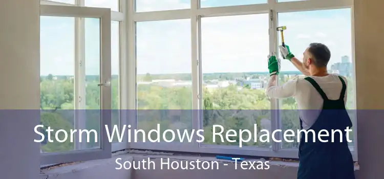 Storm Windows Replacement South Houston - Texas