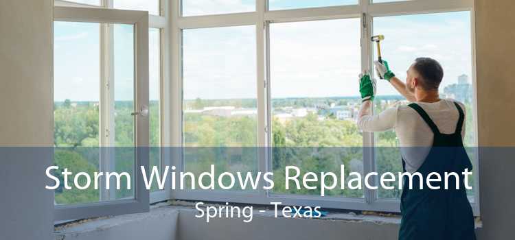 Storm Windows Replacement Spring - Texas