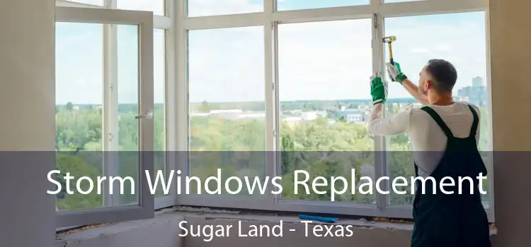 Storm Windows Replacement Sugar Land - Texas