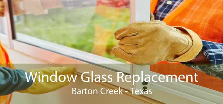 Window Glass Replacement Barton Creek - Texas