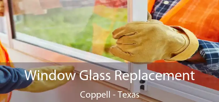 Window Glass Replacement Coppell - Texas