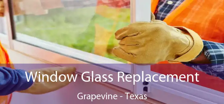 Window Glass Replacement Grapevine - Texas