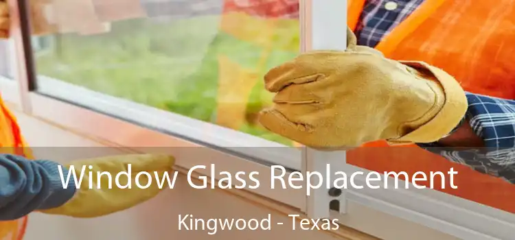 Window Glass Replacement Kingwood - Texas