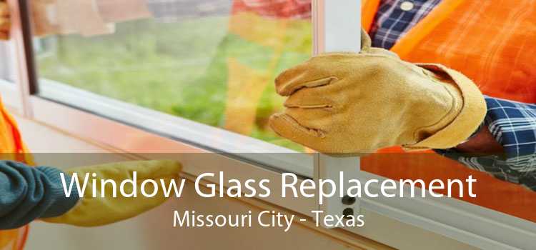Window Glass Replacement Missouri City - Texas