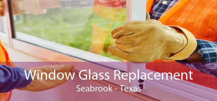 Window Glass Replacement Seabrook - Texas