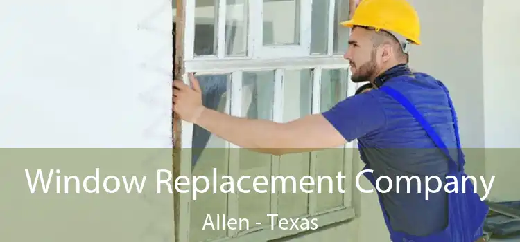 Window Replacement Company Allen - Texas