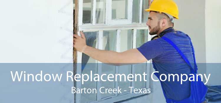 Window Replacement Company Barton Creek - Texas