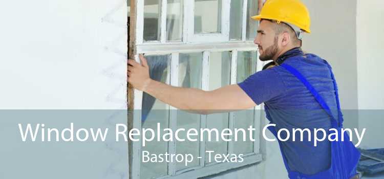 Window Replacement Company Bastrop - Texas