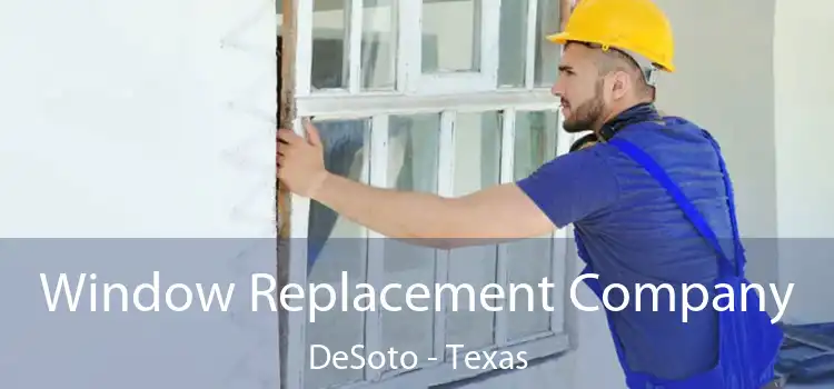 Window Replacement Company DeSoto - Texas