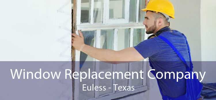 Window Replacement Company Euless - Texas