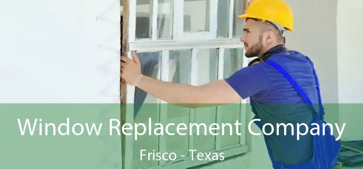 Window Replacement Company Frisco - Texas