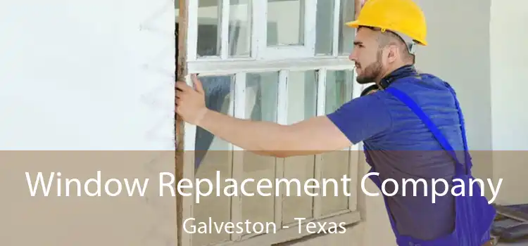 Window Replacement Company Galveston - Texas