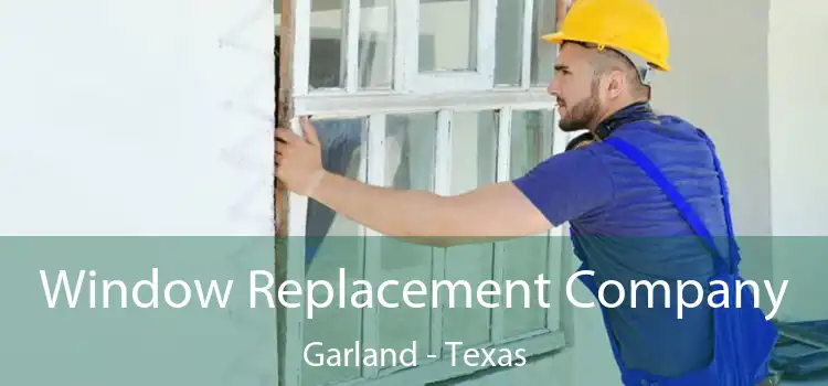 Window Replacement Company Garland - Texas