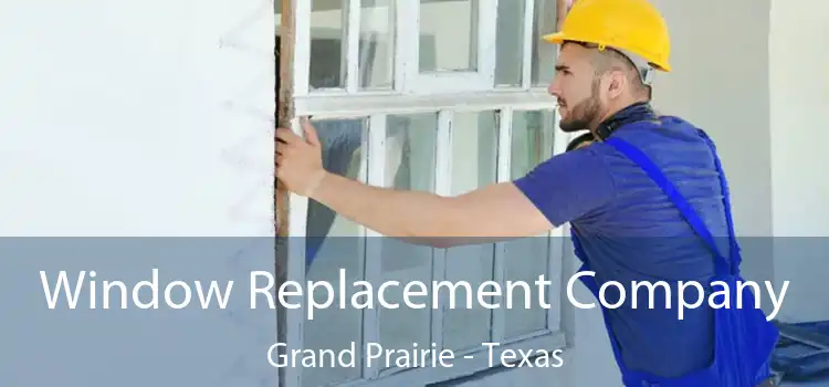 Window Replacement Company Grand Prairie - Texas