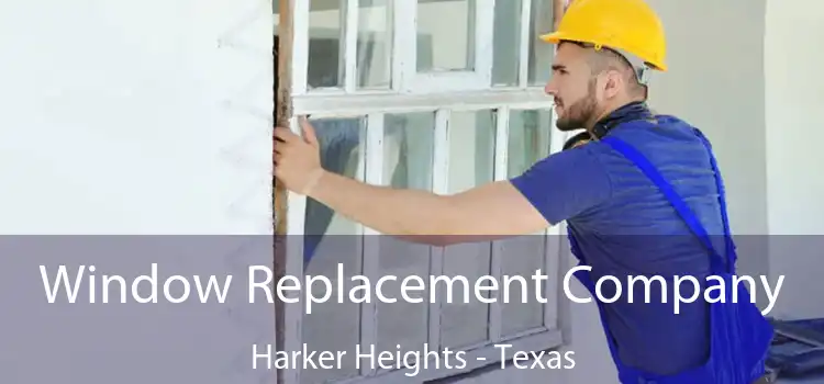 Window Replacement Company Harker Heights - Texas