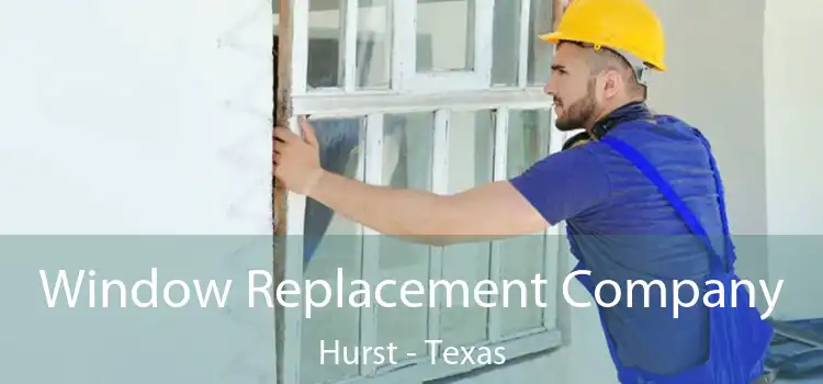 Window Replacement Company Hurst - Texas