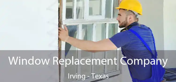 Window Replacement Company Irving - Texas