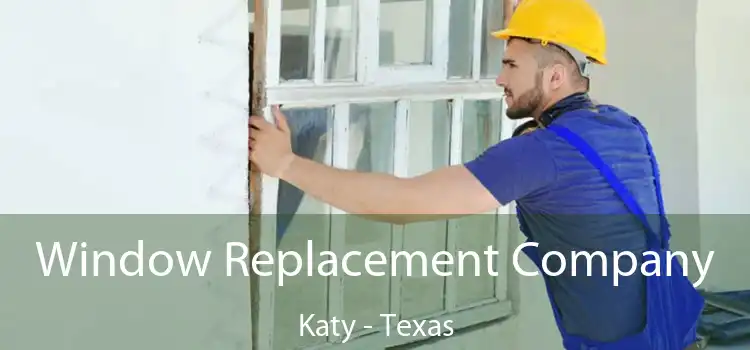 Window Replacement Company Katy - Texas