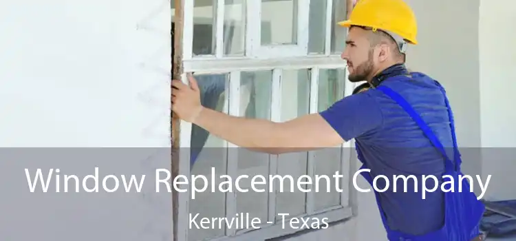 Window Replacement Company Kerrville - Texas