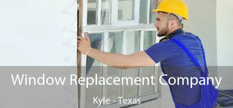 Window Replacement Company Kyle - Texas