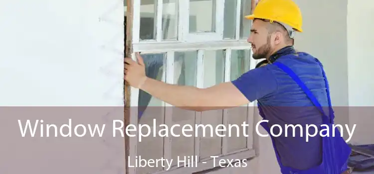 Window Replacement Company Liberty Hill - Texas