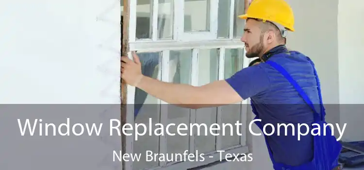 Window Replacement Company New Braunfels - Texas