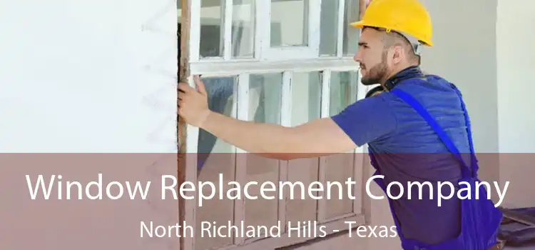 Window Replacement Company North Richland Hills - Texas