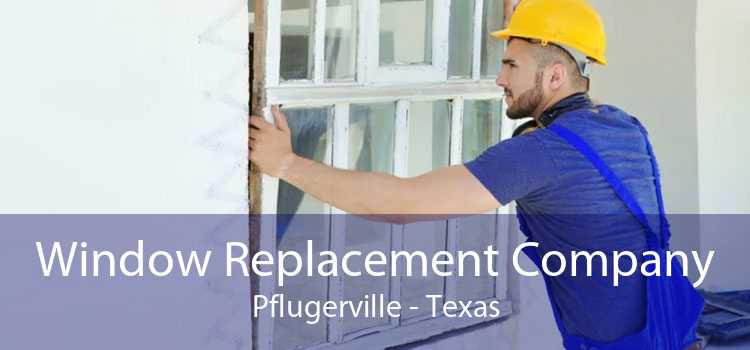 Window Replacement Company Pflugerville - Texas