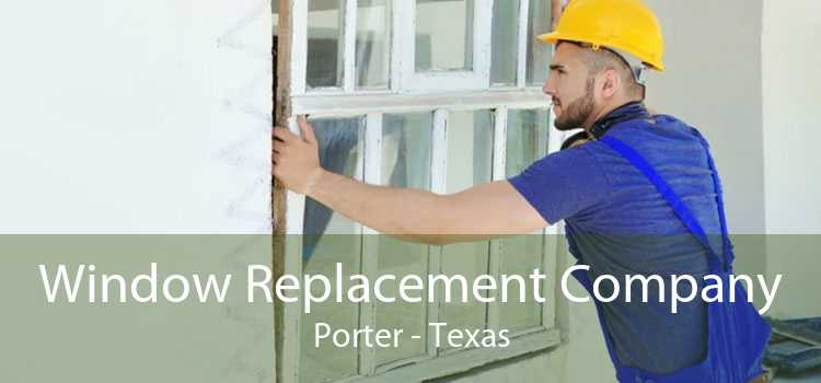 Window Replacement Company Porter - Texas