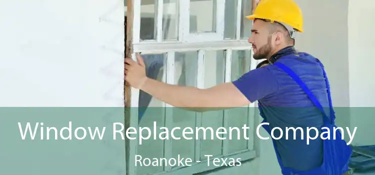 Window Replacement Company Roanoke - Texas