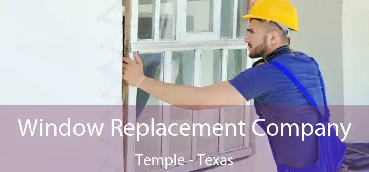 Window Replacement Company Temple - Texas