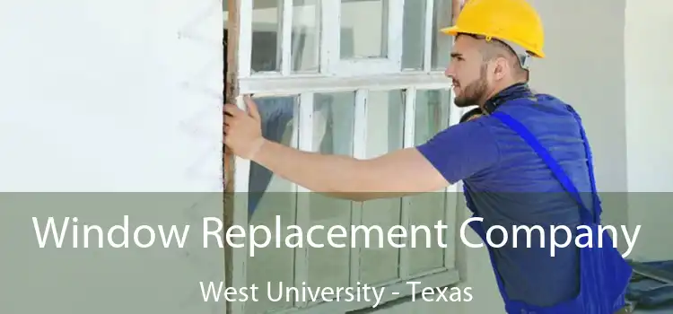 Window Replacement Company West University - Texas