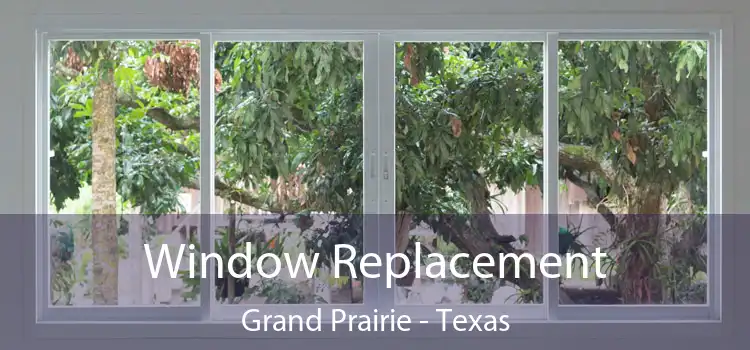 Window Replacement Grand Prairie - Texas
