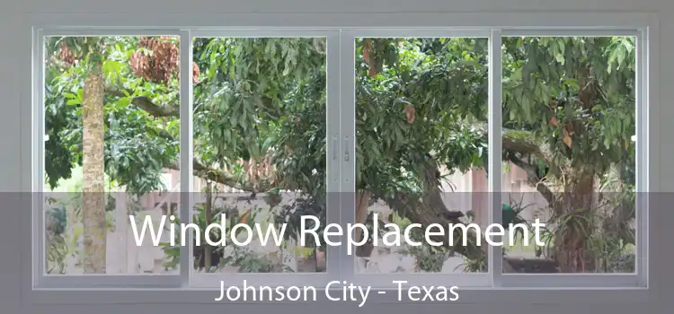 Window Replacement Johnson City - Texas