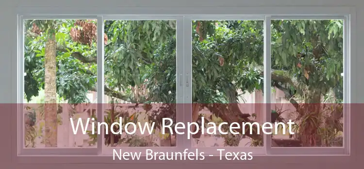 Window Replacement New Braunfels - Texas