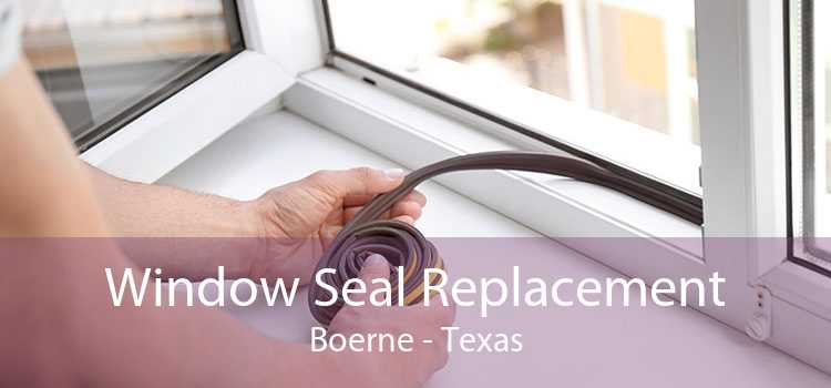 Window Seal Replacement Boerne - Texas