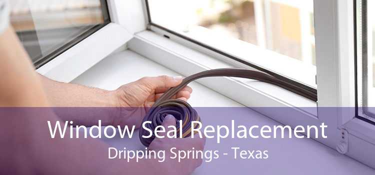 Window Seal Replacement Dripping Springs - Texas